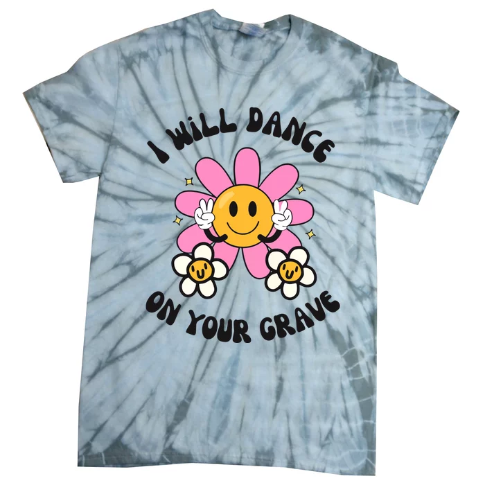 I Will Dance On Your Grave Tie-Dye T-Shirt