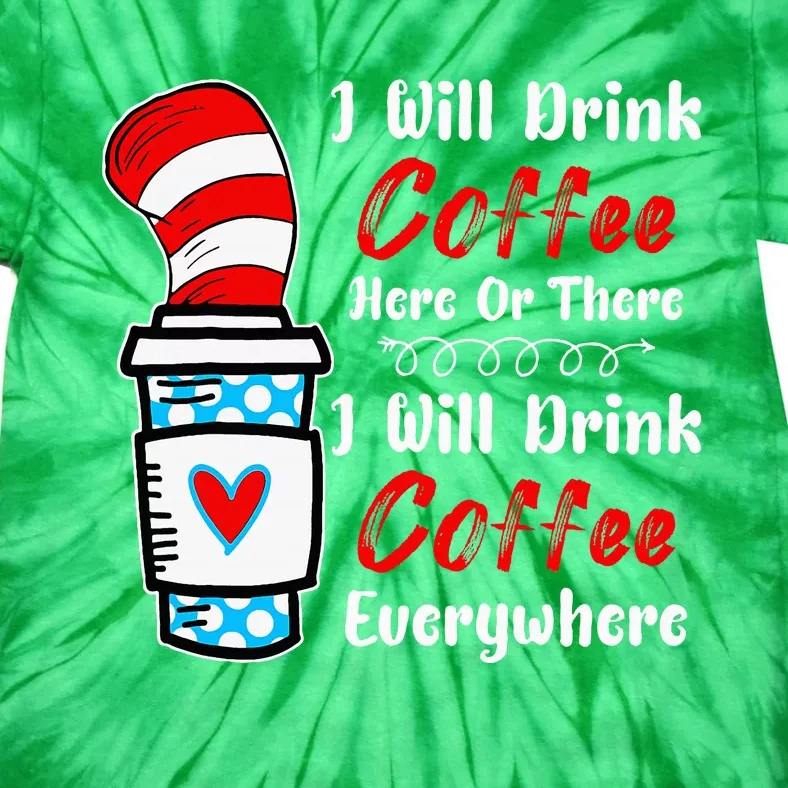 I Will Drink Coffee Here Or There Funny Teacher Teaching Tie-Dye T-Shirt