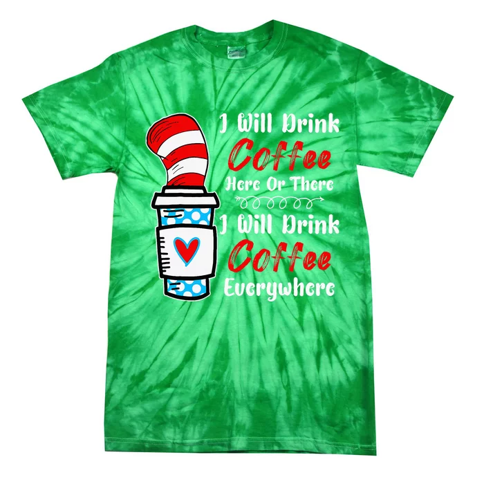 I Will Drink Coffee Here Or There Funny Teacher Teaching Tie-Dye T-Shirt