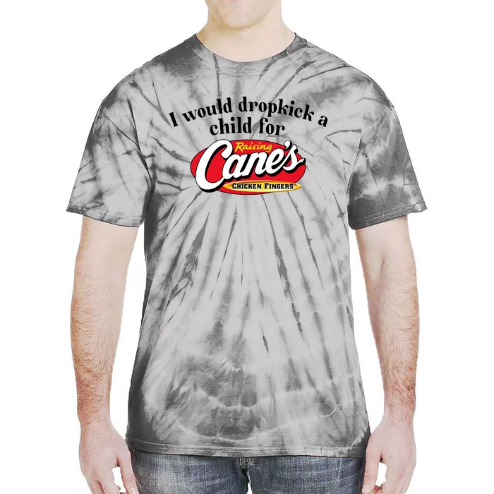 I Would Dropkick A Child For Raising Canes Tie-Dye T-Shirt