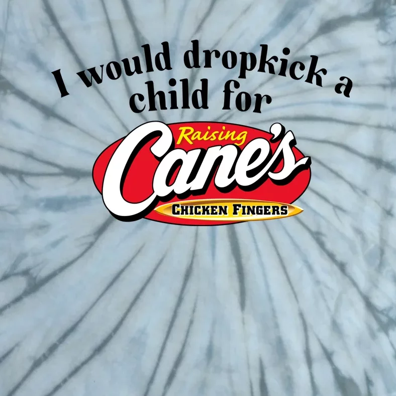 I Would Dropkick A Child For Raising Canes Tie-Dye T-Shirt