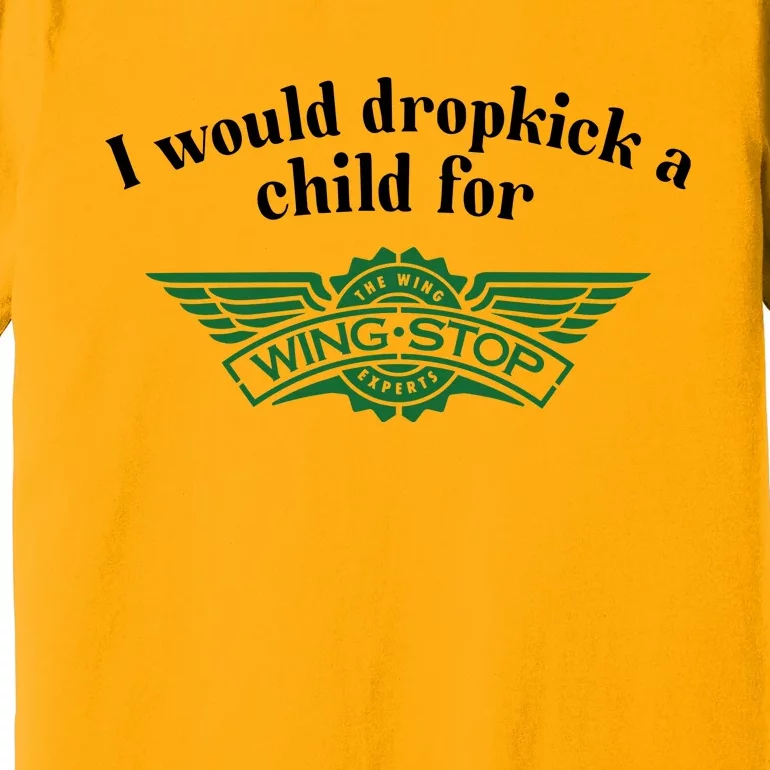 I Would Dropkick A Child For Wingstop Premium T-Shirt