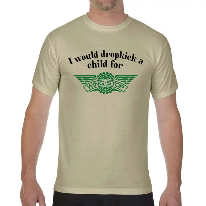 I Would Dropkick A Child For Wingstop Comfort Colors T-Shirt