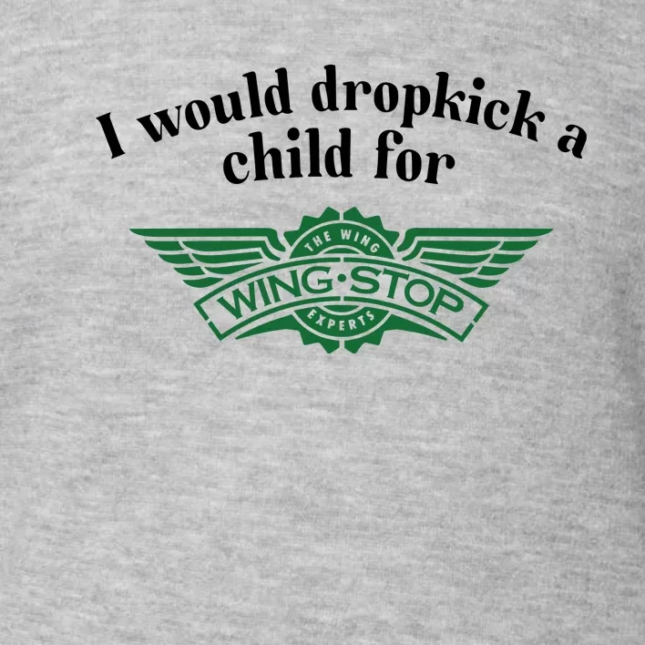 I Would Dropkick A Child For Wingstop Toddler Sweatshirt