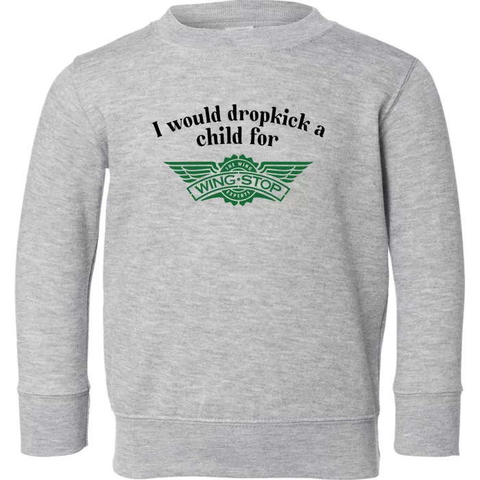 I Would Dropkick A Child For Wingstop Toddler Sweatshirt