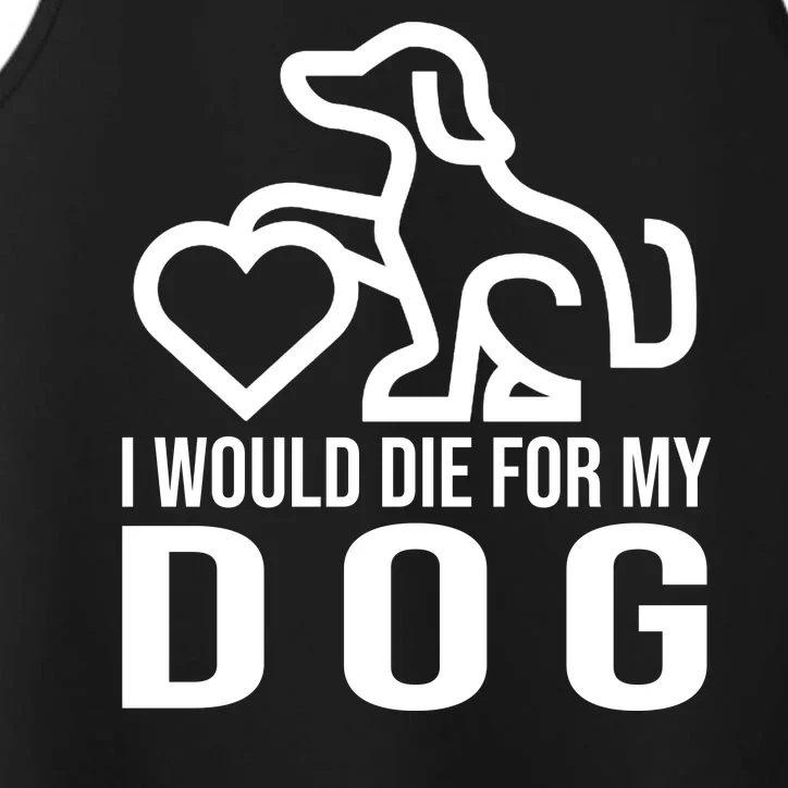 I Would Die For My Dog Performance Tank