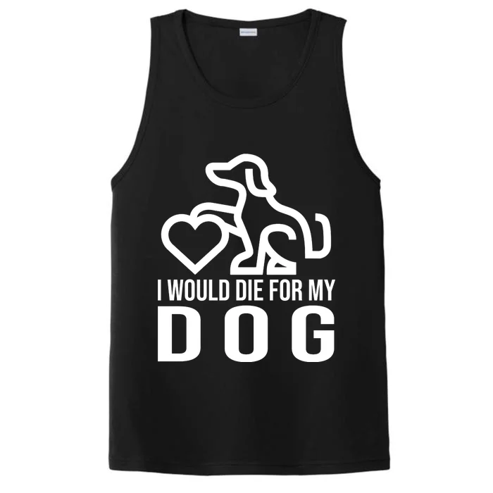 I Would Die For My Dog Performance Tank