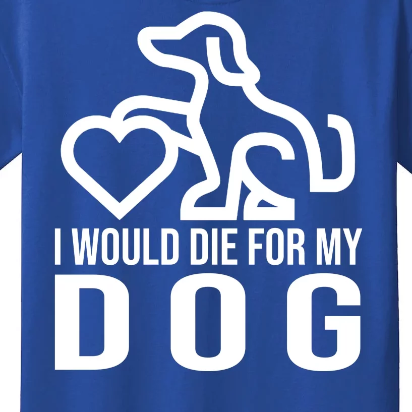 I Would Die For My Dog Kids T-Shirt