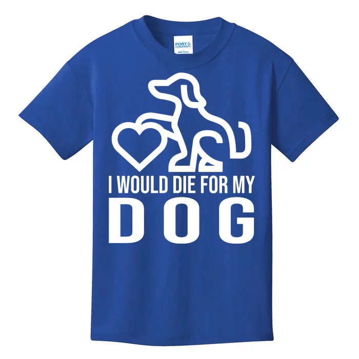 I Would Die For My Dog Kids T-Shirt