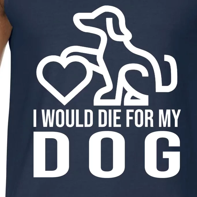 I Would Die For My Dog Comfort Colors® Tank Top