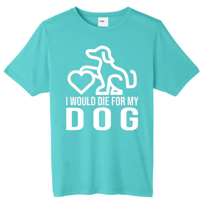 I Would Die For My Dog ChromaSoft Performance T-Shirt