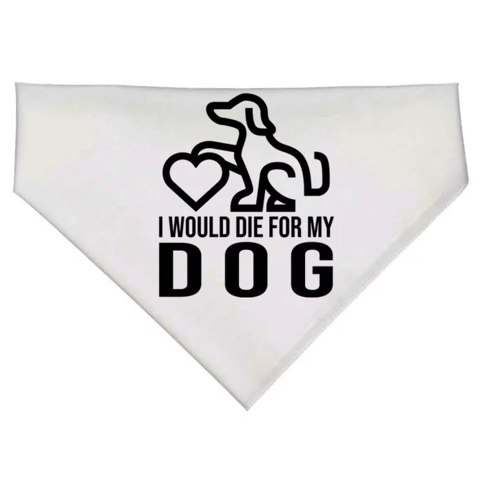 I Would Die For My Dog USA-Made Doggie Bandana