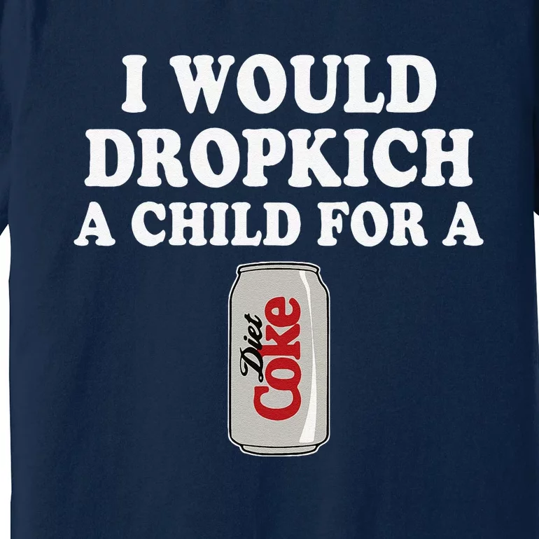 I Would Dropkick A Child Diet Funny Premium T-Shirt