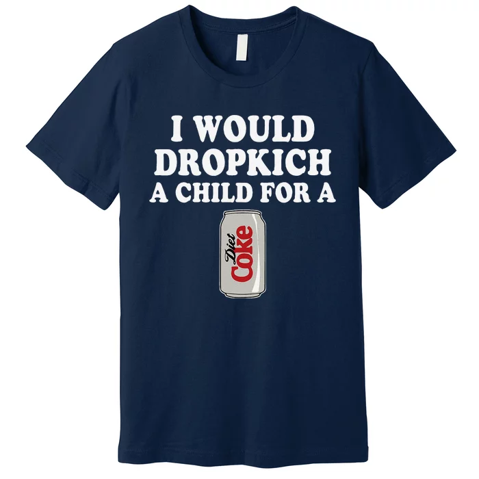 I Would Dropkick A Child Diet Funny Premium T-Shirt