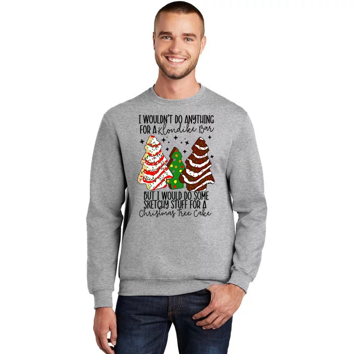 I Would Do Some Sketchy Stuff for A Christmas Tree Cake Tall Sweatshirt