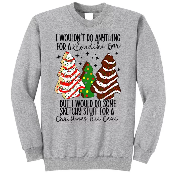 I Would Do Some Sketchy Stuff for A Christmas Tree Cake Tall Sweatshirt