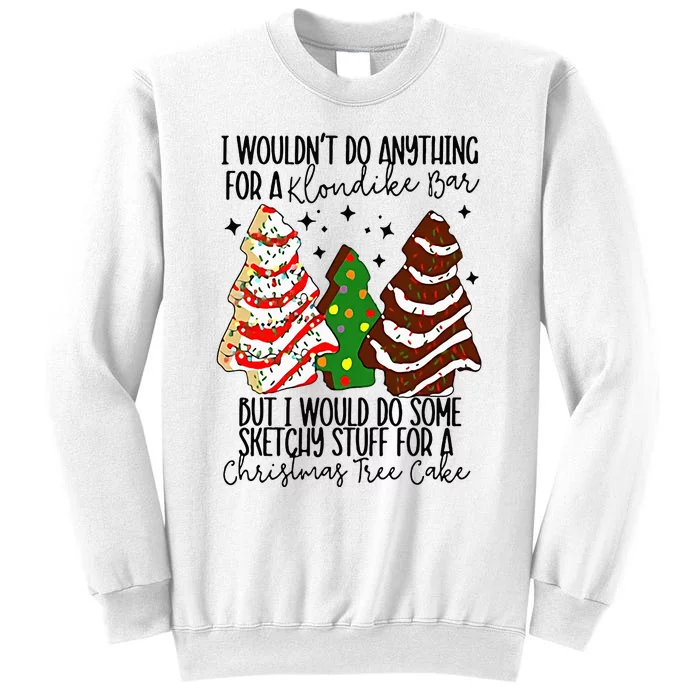 I Would Do Some Sketchy Stuff for A Christmas Tree Cake Sweatshirt