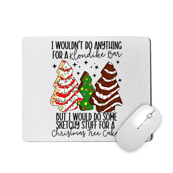 I Would Do Some Sketchy Stuff for A Christmas Tree Cake Mousepad