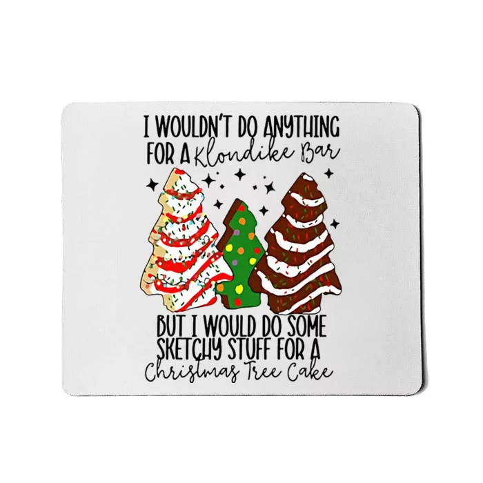 I Would Do Some Sketchy Stuff for A Christmas Tree Cake Mousepad