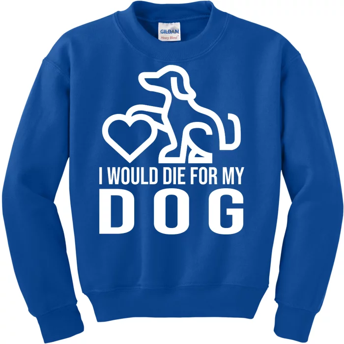 I Would Die For My Dog Kids Sweatshirt