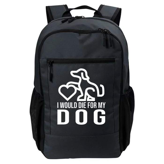 I Would Die For My Dog Daily Commute Backpack