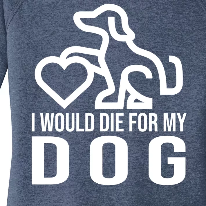 I Would Die For My Dog Women's Perfect Tri Tunic Long Sleeve Shirt