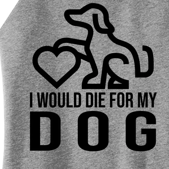 I Would Die For My Dog Women’s Perfect Tri Rocker Tank