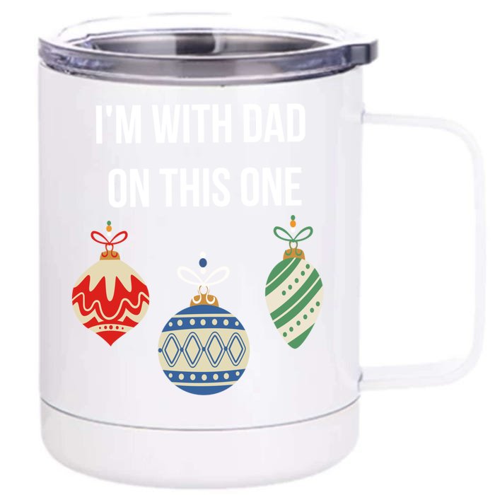 I'm With Dad On This One Christmas Balls Ornats Xmas Cool Gift Front & Back 12oz Stainless Steel Tumbler Cup