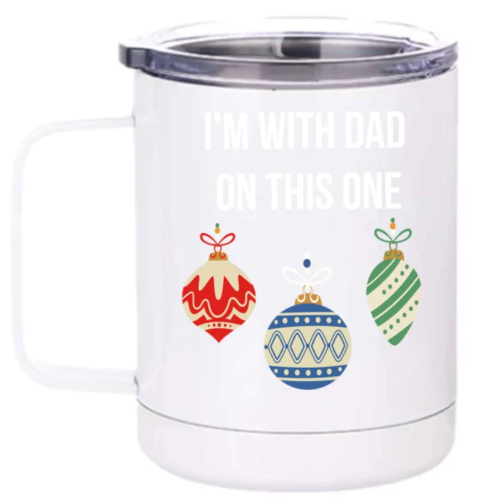 I'm With Dad On This One Christmas Balls Ornats Xmas Cool Gift Front & Back 12oz Stainless Steel Tumbler Cup