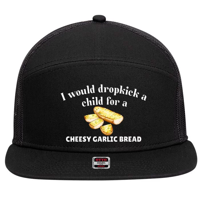 I Would Dropkick A Child For A Cheesy Garlic Bread 7 Panel Mesh Trucker Snapback Hat