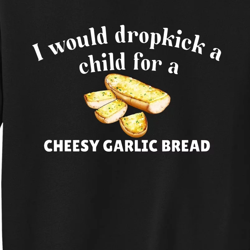 I Would Dropkick A Child For A Cheesy Garlic Bread Sweatshirt