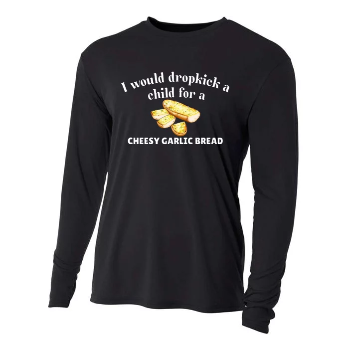 I Would Dropkick A Child For A Cheesy Garlic Bread Cooling Performance Long Sleeve Crew