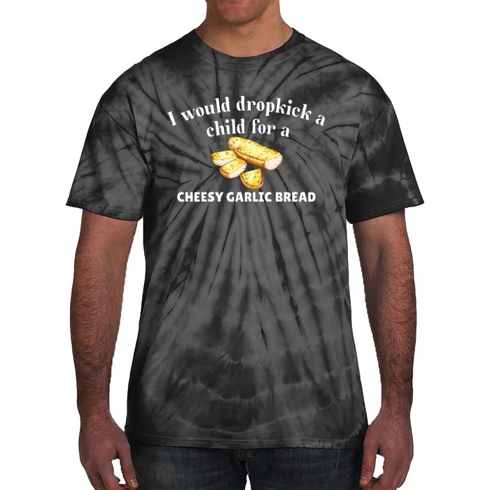 I Would Dropkick A Child For A Cheesy Garlic Bread Tie-Dye T-Shirt