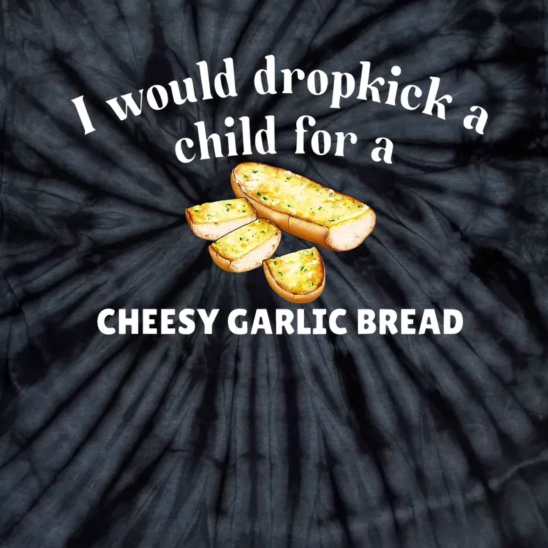 I Would Dropkick A Child For A Cheesy Garlic Bread Tie-Dye T-Shirt