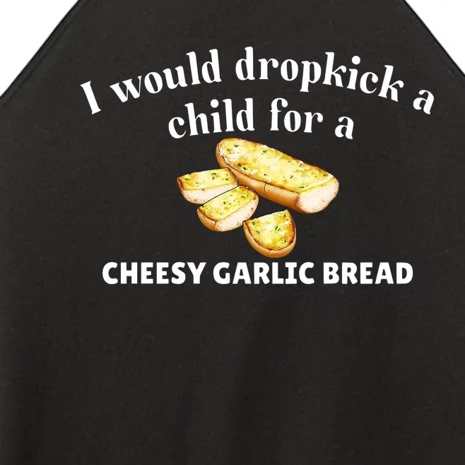 I Would Dropkick A Child For A Cheesy Garlic Bread Women’s Perfect Tri Rocker Tank