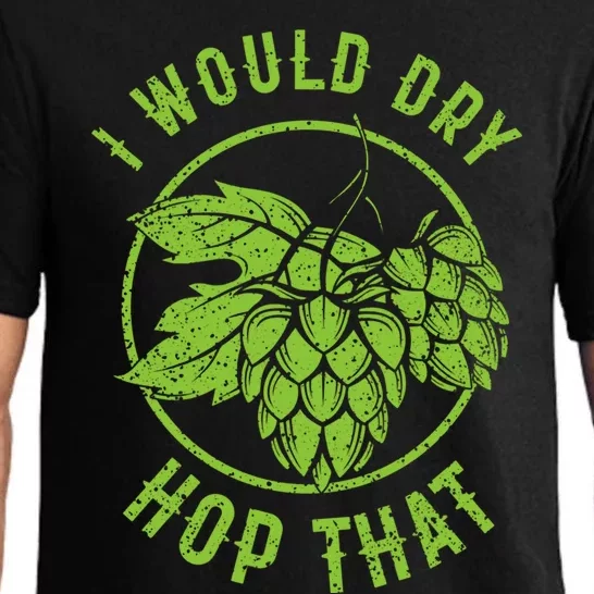 I Would Dry Hop That Craft Beer Brewing Ipa Hops Gift Pajama Set