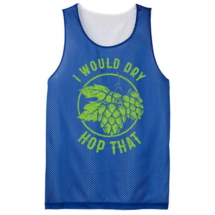 I Would Dry Hop That Craft Beer Brewing Ipa Hops Gift Mesh Reversible Basketball Jersey Tank