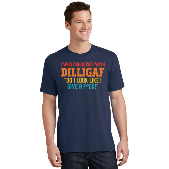 I Was Diagnosed With Dilligaf Do I Look Like I Give A Fck T-Shirt