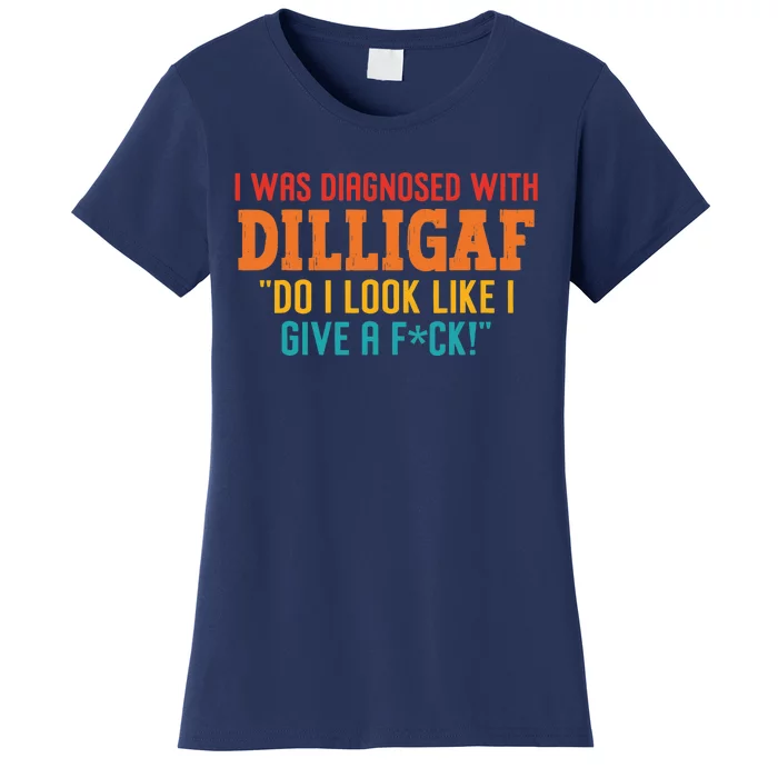 I Was Diagnosed With Dilligaf Do I Look Like I Give A Fck Women's T-Shirt