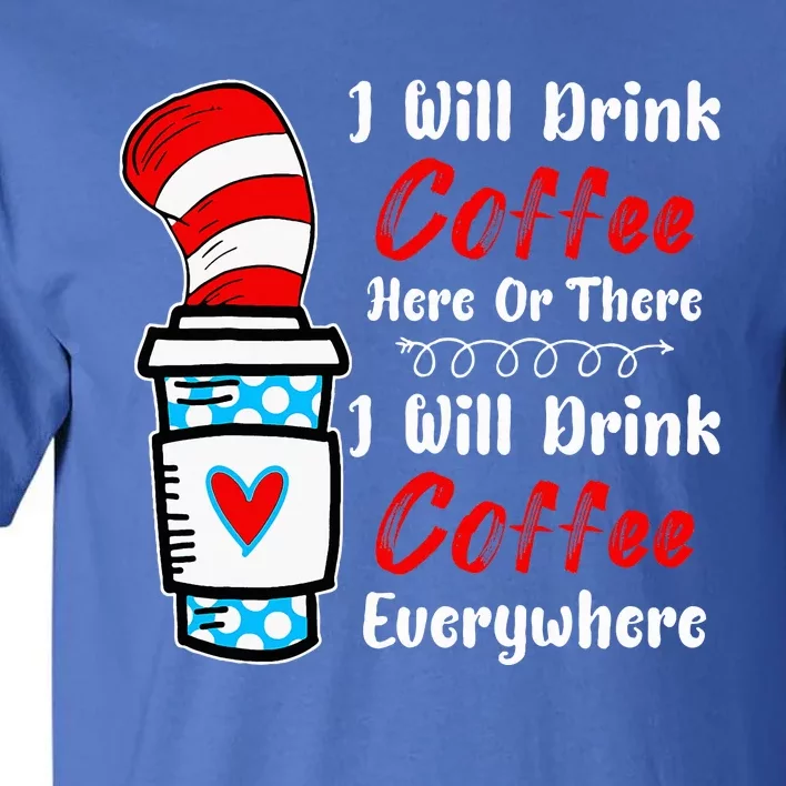 I Will Drink Coffee Here Or There Funny Teacher Teaching Tall T-Shirt