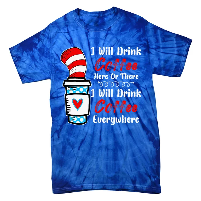 I Will Drink Coffee Here Or There Funny Teacher Teaching Tie-Dye T-Shirt