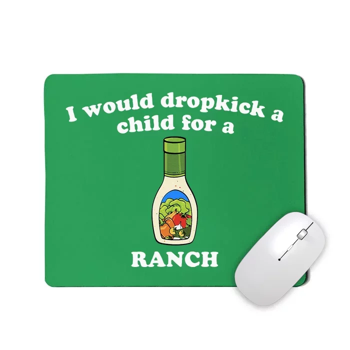 I Would Dropkick A Child For Ranch Mousepad