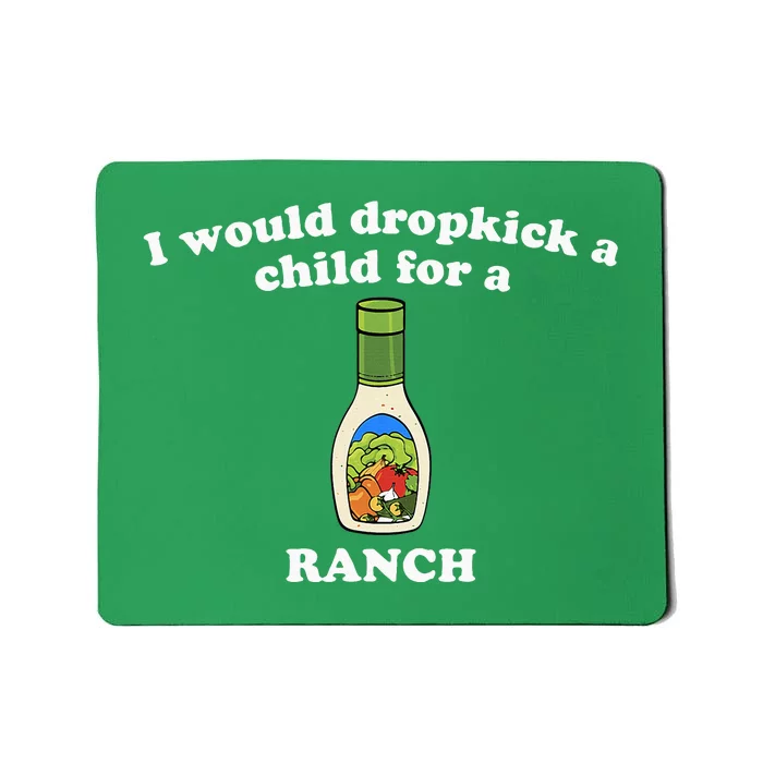 I Would Dropkick A Child For Ranch Mousepad