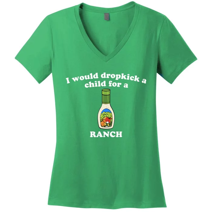 I Would Dropkick A Child For Ranch Women's V-Neck T-Shirt