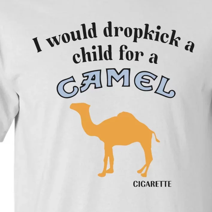 I Would Dropkick A Child For A Camel Cigarette Tall T-Shirt