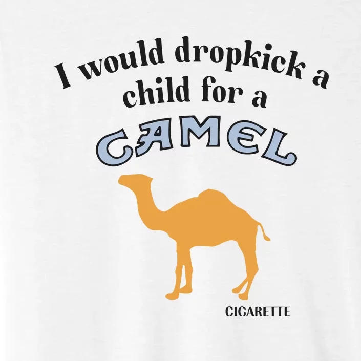 I Would Dropkick A Child For A Camel Cigarette ChromaSoft Performance T-Shirt