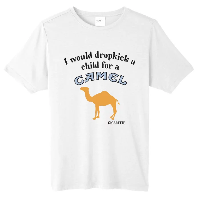 I Would Dropkick A Child For A Camel Cigarette ChromaSoft Performance T-Shirt