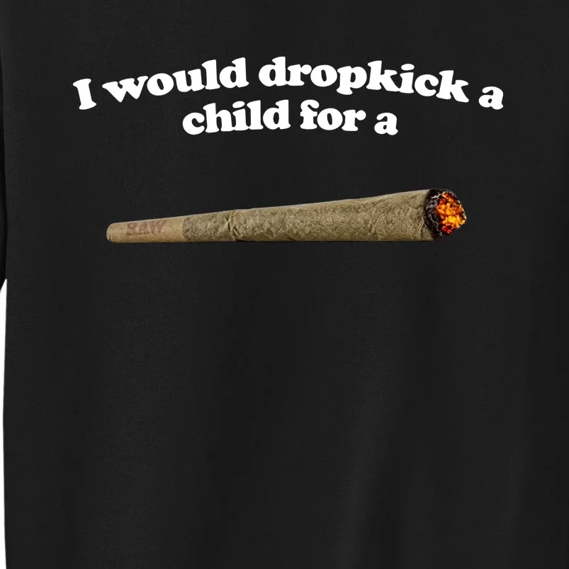 I Would Dropkick A Child For A Joint Sweatshirt