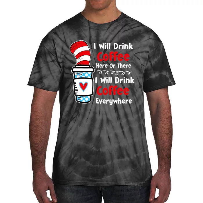 I Will Drink Coffee Here Or There Funny Teacher Teaching Tie-Dye T-Shirt