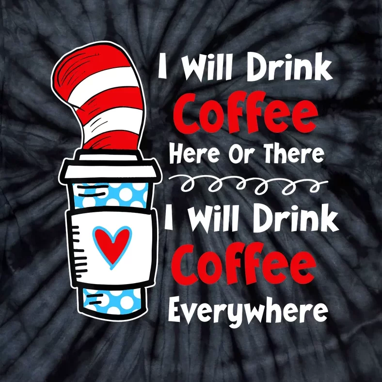 I Will Drink Coffee Here Or There Funny Teacher Teaching Tie-Dye T-Shirt